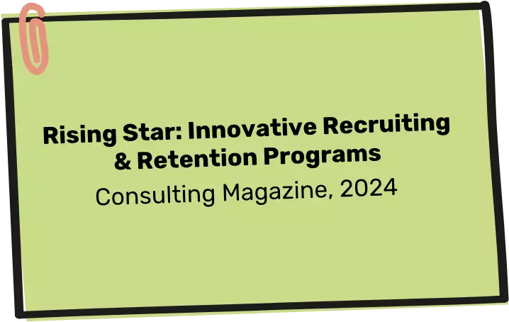 Rising Star: Innovative Recruiting & Retention Programs, Consulting Magazine, 2024